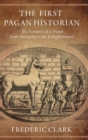 Image for The first pagan historian  : the fortunes of a fraud from antiquity to the Enlightenment