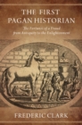 Image for The First Pagan Historian: The Fortunes of a Fraud from Antiquity to the Enlightenment