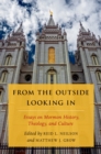 Image for From the outside looking in: essays on Mormon history, theology, and culture