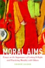 Image for Moral aims: essays on the importance of getting it right and practicing morality with others