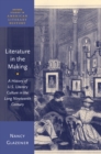 Image for Literature in the Making: A History of U.S. Literary Culture in the Long Nineteenth Century