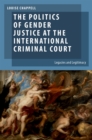Image for Politics of Gender Justice at the International Criminal Court: Legacies and Legitimacy: Legacies and Legitimacy
