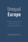 Image for Unequal Europe: Regional Integration and the Rise of European Inequality