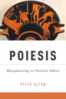 Image for Poiesis : Manufacturing in Classical Athens