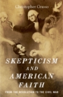 Image for Skepticism and American faith: from the Revolution to the Civil War