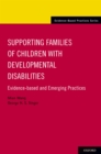 Image for Supporting Families of Children With Developmental Disabilities: Evidence-based and Emerging Practices