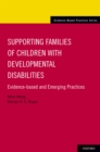 Image for Supporting families of children with developmental disabilities: evidence-based and emerging practices