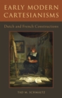 Image for Early modern Cartesianisms  : Dutch and French constructions