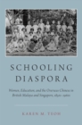 Image for Schooling Diaspora: Women, Education, and the Overseas Chinese in British Malaya and Singapore, 1850S-1960S