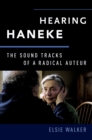 Image for Hearing Haneke: the sound tracks of a radical auteur