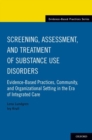 Image for Screening, assessment, and treatment of substance use disorders  : evidence-based practices, community and organizational setting in the era of integrated care
