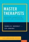 Image for Master therapists  : exploring expertise in therapy and counseling, 10th anniversary edition