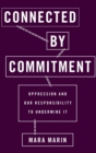 Image for Connected by commitment  : rethinking relations of oppression and our responsibility to undermine them