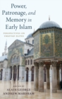 Image for Power, patronage, and memory in early Islam  : perspectives on Umayyad elites