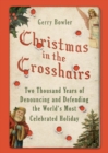 Image for Christmas in the crosshairs: two thousand years of denouncing and defending the world&#39;s most celebrated holiday