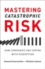 Image for Mastering Catastrophic Risk : How Companies Are Coping with Disruption