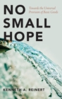 Image for No small hope  : towards the universal provision of basic goods