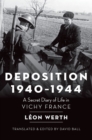 Image for Deposition 1940-1944: A Secret Diary of Life in Vichy France
