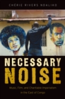 Image for Necessary noise: art, music, and charitable imperialism in the East of Congo