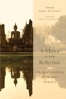 Image for A mirror is for reflection  : understanding Buddhist ethics