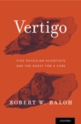 Image for Vertigo: five physician scientists and the quest for a cure