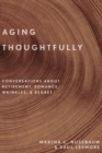 Image for Aging thoughtfully  : conversations about retirement, romance, wrinkles, and regret