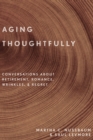 Image for Aging Thoughtfully: Conversations about Retirement, Romance, Wrinkles, and Regret