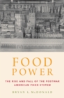 Image for Food power: the rise and fall of the postwar American food system