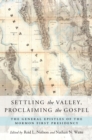 Image for Settling the Valley, proclaiming the Gospel: the general epistles of the Mormon First Presidency