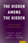 Image for The hidden among the hidden  : African-American elder male caregivers