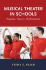 Image for Musical theater in schools  : purpose, process, performance