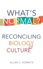 Image for What&#39;s normal?  : reconciling biology and culture