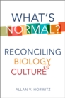 Image for What&#39;s Normal?: Reconciling Biology and Culture