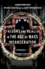 Image for Prisons and Health in the Age of Mass Incarceration