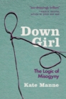 Image for Down girl: the logic of misogyny