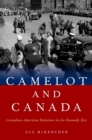 Image for Camelot and Canada: Canadian-American relations in the Kennedy era