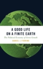 Image for A good life on a finite earth  : the political economy of green growth