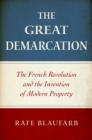 Image for The great demarcation: the French Revolution and the invention of modern property