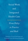 Image for Social work and integrated health care: from policy to practice and back