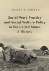 Image for Social work practice and social welfare policy in the United States: a history