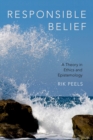 Image for Responsible Belief: A Theory in Ethics and Epistemology