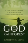 Image for God in the rainforest  : missionaries and the Waorani in Amazonian Ecuador