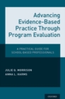 Image for Advancing evidence-based practice through program evaluation  : a practical guide for school-based professionals