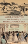 Image for Moral minorities and the making of American democracy