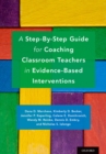 Image for Step-By-Step Guide for Coaching Classroom Teachers in Evidence-Based Interventions