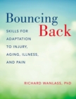 Image for Bouncing back  : skills for adaptation to injury, aging, illness, and pain