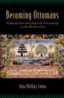 Image for Becoming Ottomans : Sephardi Jews and Imperial Citizenship in the Modern Era