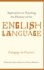 Image for Approaches to teaching the history of the English language  : pedagogy in practice