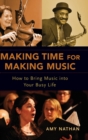 Image for Making time for making music  : how to bring music into your busy life