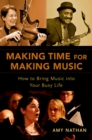 Image for Making Time for Making Music: How to Bring Music Into Your Busy Life